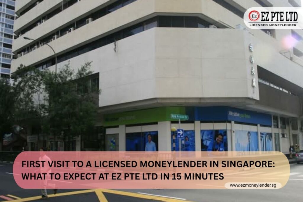 First Visit to a Licensed Moneylender in Singapore: What to Expect at EZ Pte Ltd in 15 Minutes 1 What to expect when you visit EZ pte ltd, licensed moneylender in Singapore for the first time