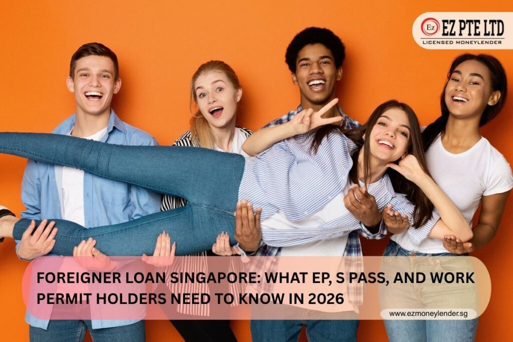 Foreigner Loan Singapore: What EP, S Pass, and Work Permit Holders Need to Know in 2026 1 If you are a foreigner in Singapore loan, this guide will help you understand the process of getting a loan from a licensed moneylender.