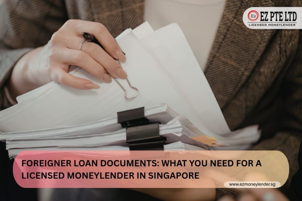 Foreigner Loan Documents: What You Need for a Licensed Moneylender in Singapore 1 reading this will help you understand what are the documents needed when getting a foreigner loan from a licensed moneylender in singapore